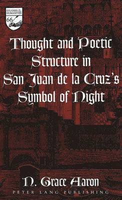 N. Grace Aaron, N.Grace Aaron, Guy R. Mermier - Thought and Poetic Structure in San Juan De La Cruz's Symbol of Night, Inbunden