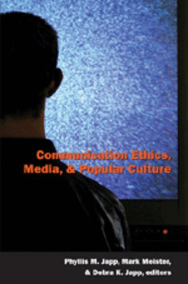 Phyllis M. Japp, Mark Meister, Debra K. Japp - Communication Ethics, Media, and Popular Culture, Häftad