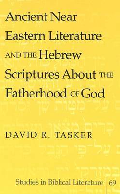 David R. Tasker, Hemchand Gossai - Ancient Near Eastern Literature and the Hebrew Scriptures About the Fatherhood of God, Inbunden