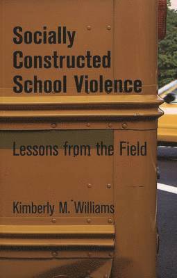 Kimberly M. Williams, Kimberly Williams, Joe L. Kincheloe, Shirley R. Steinberg - Socially Constructed School Violence, Häftad