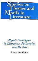 Mythic Paradigms in Literature, Philosophy, and the Arts 1