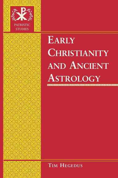 Timothy Hegedus - Early Christianity and Ancient Astrology, Inbunden
