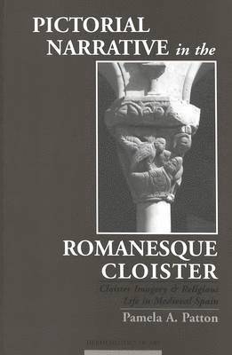 Pamela A. Patton, Moshe Barasch - Pictorial Narrative in the Romanesque Cloister, Inbunden