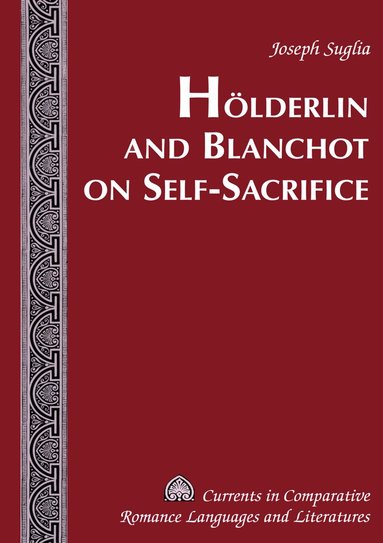 Joseph Suglia, Tamara Alvarez-Detrell, Michael G. Paulson - Hoelderlin and Blanchot on Self-Sacrifice, Inbunden