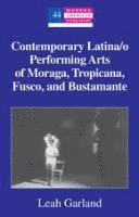 bokomslag Contemporary Latina/o Performing Arts of Moraga, Tropicana, Fusco, and Bustamante