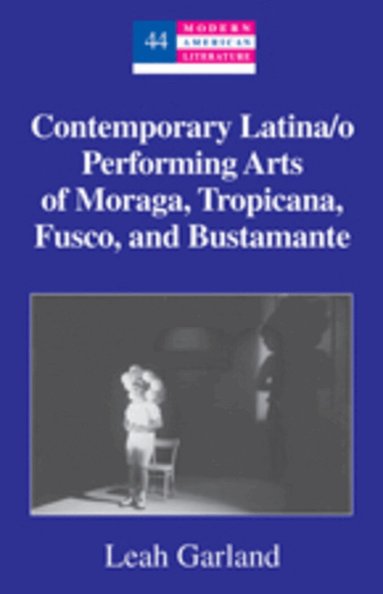 Leah Garland - Contemporary Latina/o Performing Arts of Moraga, Tropicana, Fusco, and Bustamante, Inbunden