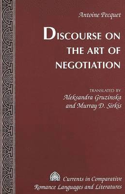 Antoine Pecquet, Tamara Alvarez-Detrell, Michael G. Paulson - Discourse on the Art of Negotiation, Inbunden