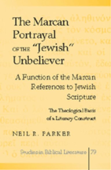 Rev. Dr. Neil R. Parker, Hemchand Gossai - Marcan Portrayal of the «Jewish» Unbeliever, Inbunden