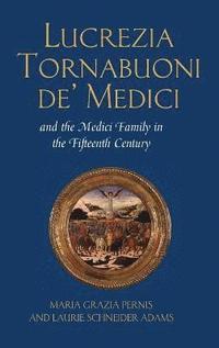 bokomslag Lucrezia Tornabuoni de' Medici and the Medici Family in the Fifteenth Century