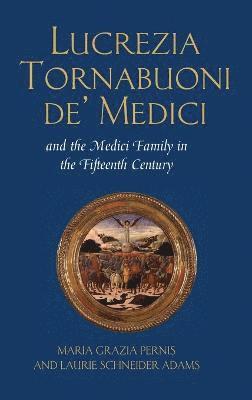 Lucrezia Tornabuoni de' Medici and the Medici Family in the Fifteenth Century 1