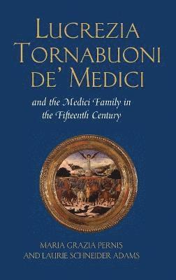 Lucrezia Tornabuoni de' Medici and the Medici Family in the Fifteenth Century