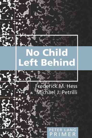 Frederick M. Hess, Michael J. Petrilli - No Child Left Behind Primer, Häftad