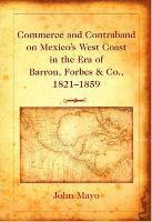bokomslag Commerce and Contraband on Mexico's West Coast in the Era of Barron, Forbes & Co., 1821-1859