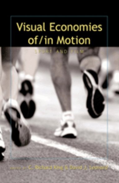 Richard C. King, David J. Leonard - Visual Economies of/in Motion, Häftad