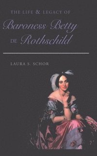 bokomslag The Life and Legacy of Baroness Betty de Rothschild