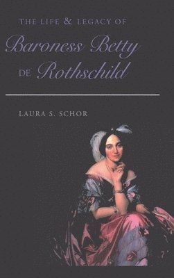 bokomslag The Life and Legacy of Baroness Betty de Rothschild