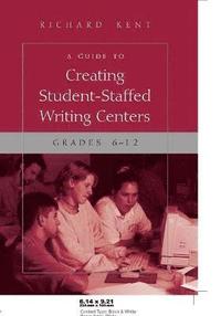 bokomslag A Guide to Creating Student-Staffed Writing Centers, Grades 6-12