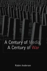 bokomslag A Century of Media, a Century of War