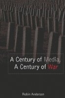 bokomslag A Century of Media, A Century of War