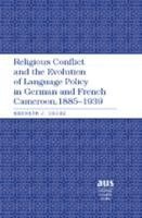 bokomslag Religious Conflict and the Evolution of Language Policy in German and French Cameroon, 1885-1939