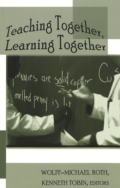 Wolff-Michael Roth, Kenneth Tobin - Teaching Together, Learning Together, Häftad