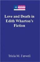 Tricia M. Farwell, Yoshinobu Hakutani - Love and Death in Edith Wharton’s Fiction, Inbunden