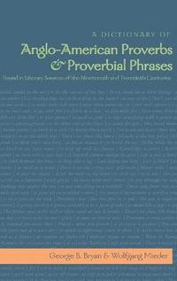 bokomslag A Dictionary of Anglo-American Proverbs and Proverbial Phrases Found in Literary Sources of the Nineteenth and Twentieth Centuries