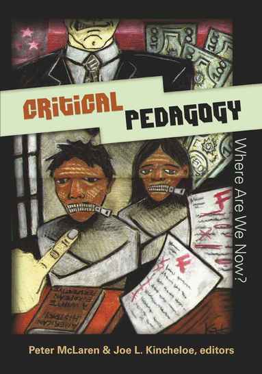 Joe L. Kincheloe, Peter McLaren - Critical Pedagogy: Where Are We Now?, Häftad