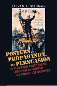 bokomslag Posters, Propaganda, and Persuasion in Election Campaigns Around the World and Through History