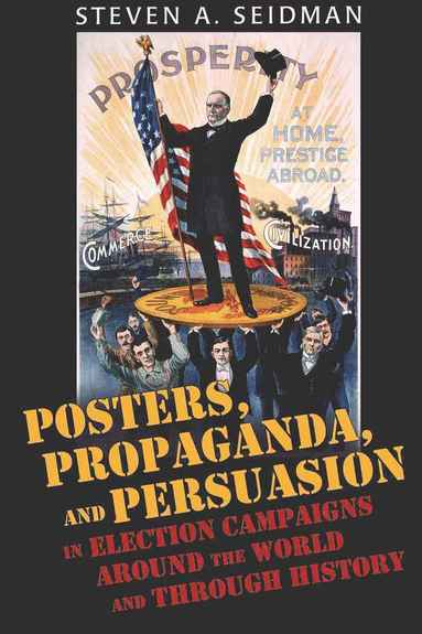 bokomslag Posters, Propaganda, and Persuasion in Election Campaigns Around the World and Through History