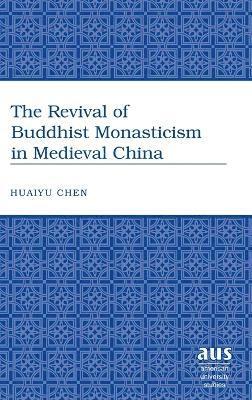 Huaiyu Chen, Huaiyu Chen - Revival of Buddhist Monasticism in Medieval China, Inbunden
