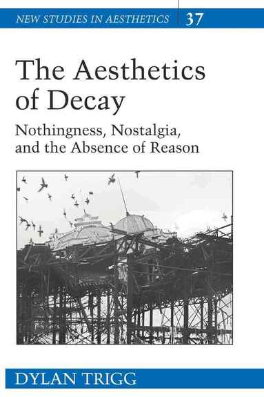 Dylan Trigg - Aesthetics of Decay, Inbunden