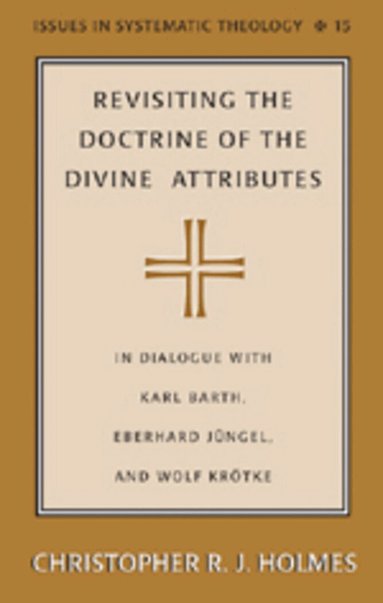 Christopher R.J. Holmes, Paul D. Molnar - Revisiting the Doctrine of the Divine Attributes, Inbunden