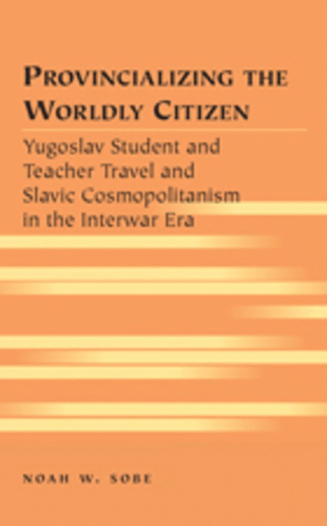 Noah W. Sobe, Kristi Siegel - Provincializing the Worldly Citizen, Inbunden