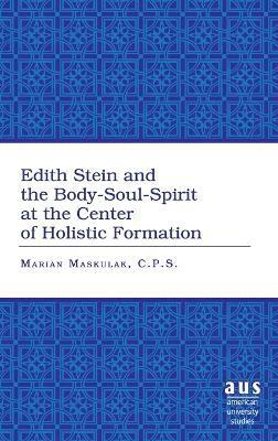 bokomslag Edith Stein and the Body-soul-spirit at the Center of Holistic Formation