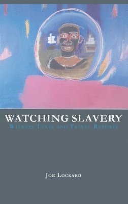 Joe Lockard - Watching Slavery, Inbunden