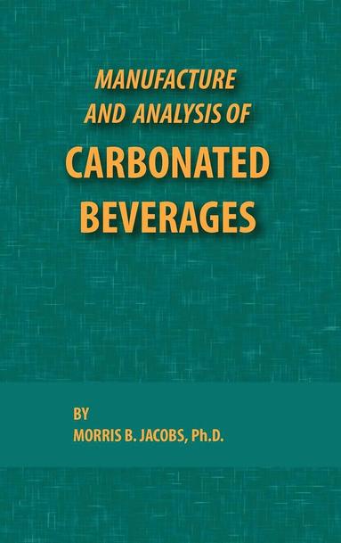 Morris Jacobs - Manufacture and Analysis of Carbonated Beverages, Inbunden