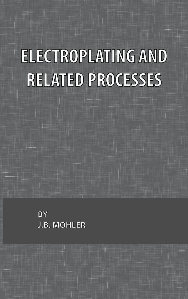 J. B. Mohler - Electroplating and Related Processes, Inbunden