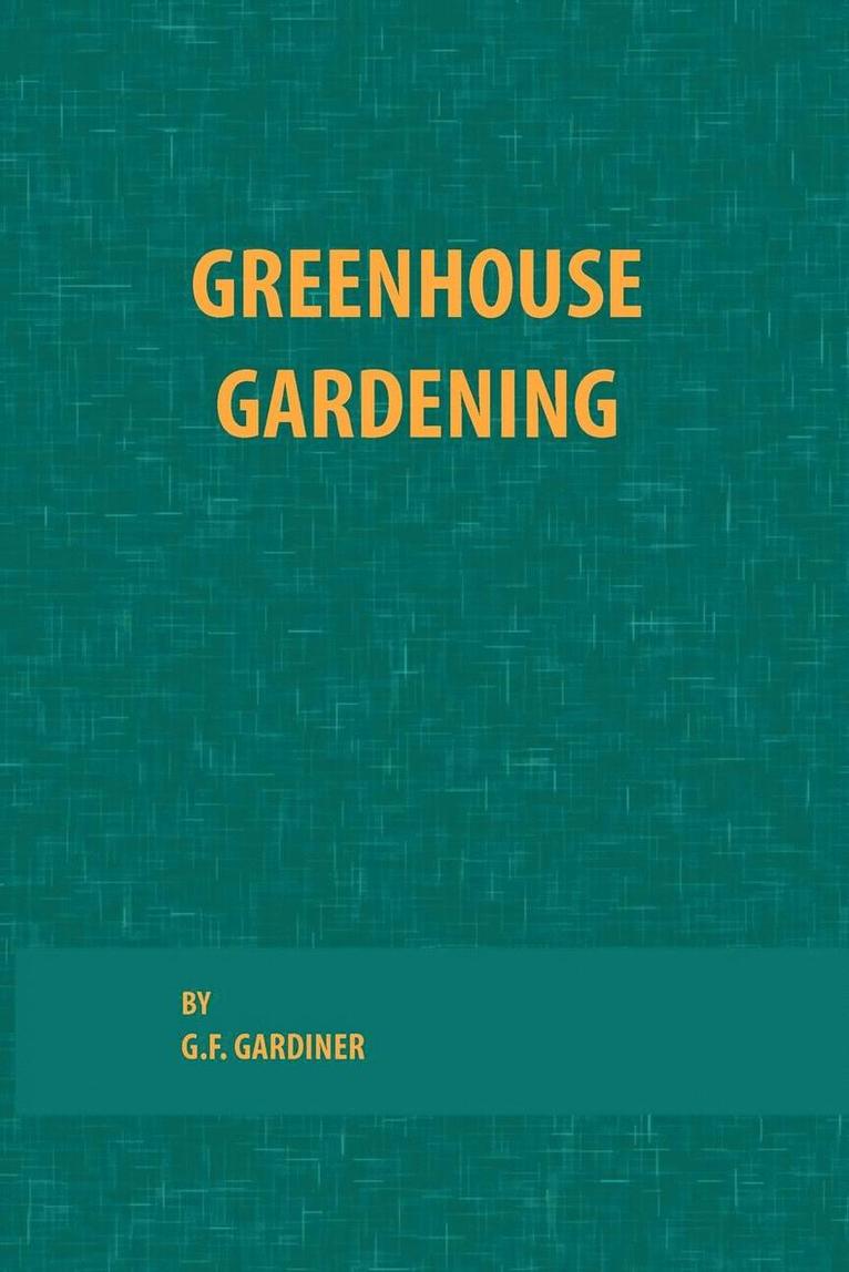 G. F. Gardiner - Greenhouse Gardening, Häftad