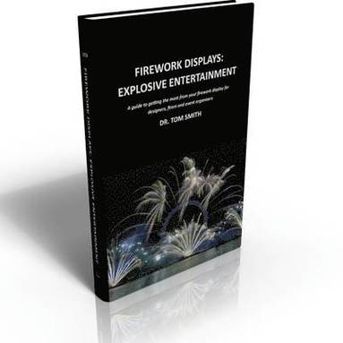 bokomslag Firework Displays, Explosive Entertainment: A guide to getting the most from your firework display for designers, firers and event organisers