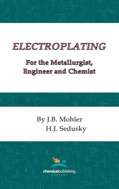 bokomslag Electroplating for the Metallurgist, Engineer and Chemist