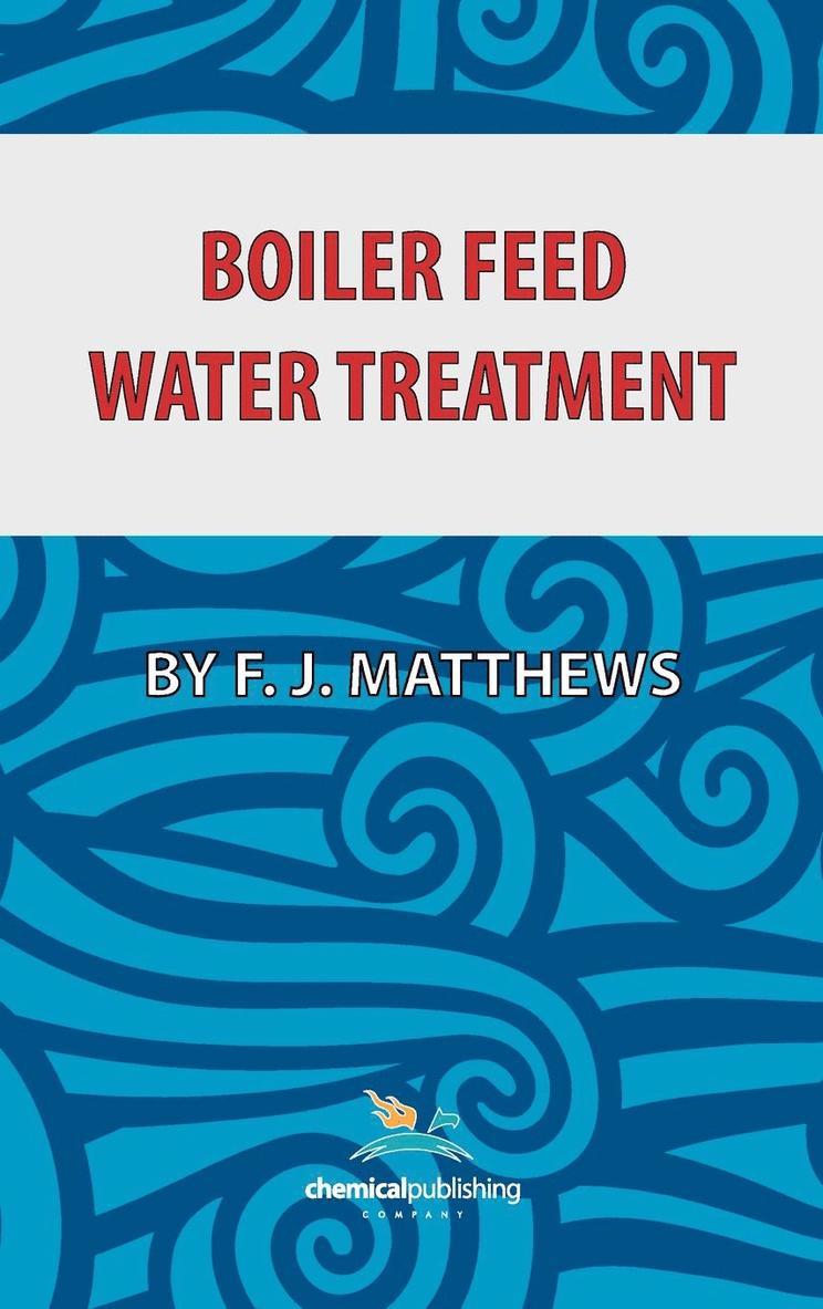 F. J. Matthews - Boiler Feed Water Treatment, 3rd Ed., Inbunden