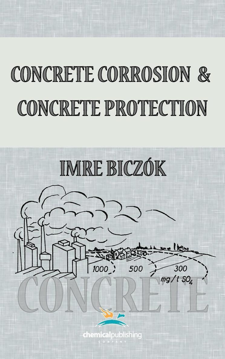 Imre Biczok - Concrete Corrosion and Concrete Protection, Inbunden