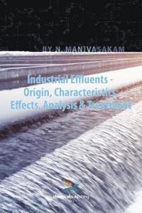 bokomslag Industrial Effluents - Origin, Characteristics, Effects, Analysis & Treatment