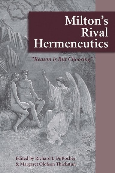 Richard J. DuRocher, Margaret Olofson Thickstun - Milton's Rival Hermeneutics, Inbunden