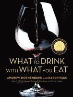 Karen Page, Andrew Dornenburg - What to Drink with What You Eat : The Definitive Guide to Pairing Food with Wine, Beer, Spirits, Coffee, Tea - Even Water - Based on Expert Advice from America's Best Sommeliers, Inbunden