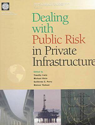 World Bank, T. Irwin - Dealing with Public Risk in Private Infrastructure, Häftad