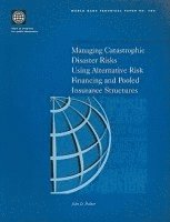 bokomslag Managing Catastrophic Disaster Risks Using Alternative Risk Financing and Pooled Insurance Structures