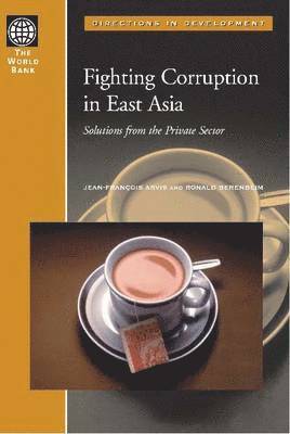Jean Francois Arvis, Ronald E. Berenbeim - Fighting Corruption in East Asia, Häftad
