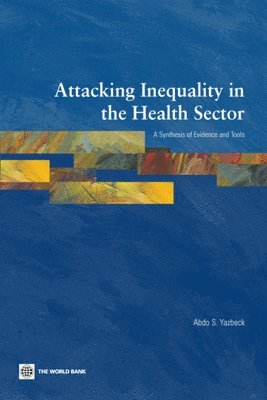 Abdo S. Yazbeck - Attacking Inequality in the Health Sector, Häftad